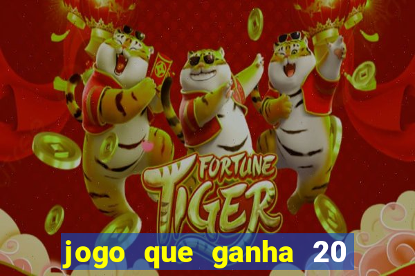 jogo que ganha 20 reais no cadastro